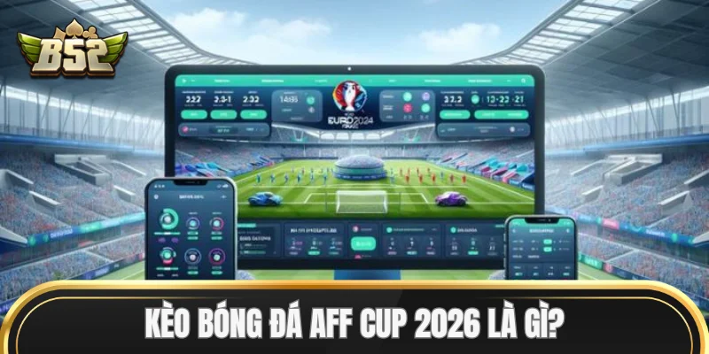 Kèo Bóng Đá AFF Cup là gì? 
