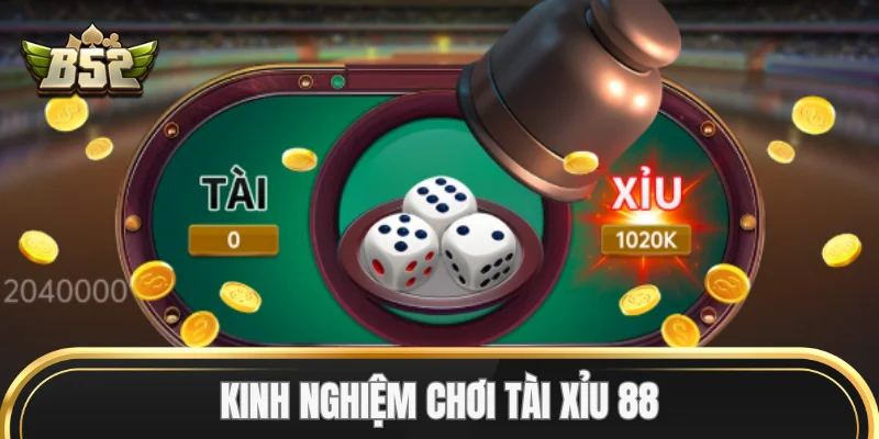 Kinh nghiệm chơi Tài Xỉu 88
