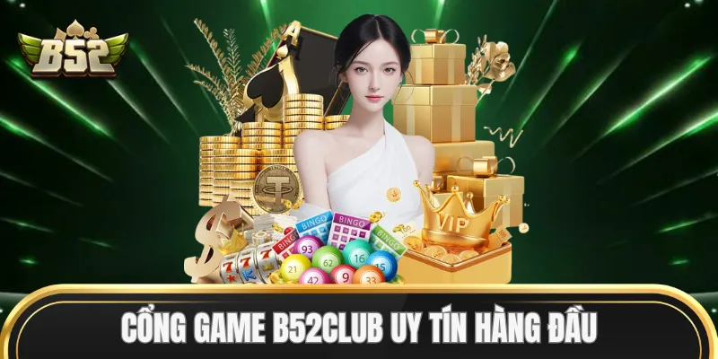 Cổng game B52Club uy tín hàng đầu