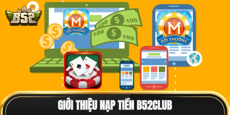 Giới thiệu Nạp Tiền B52Club