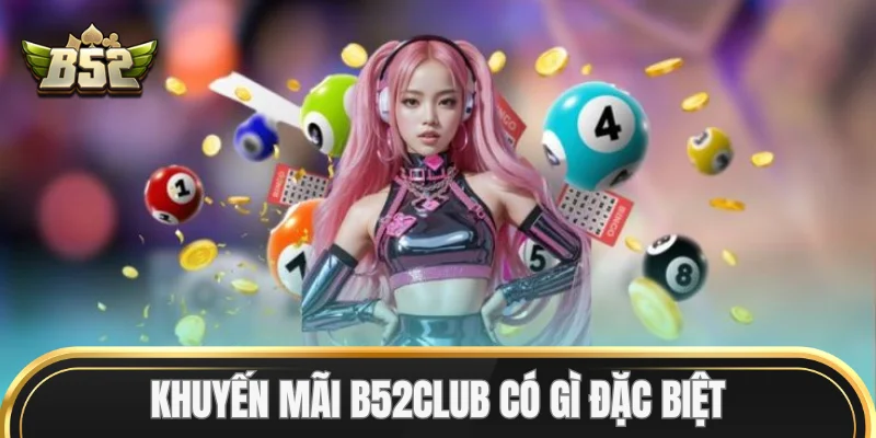 Khuyến Mãi B52Club có gì đặc biệt?