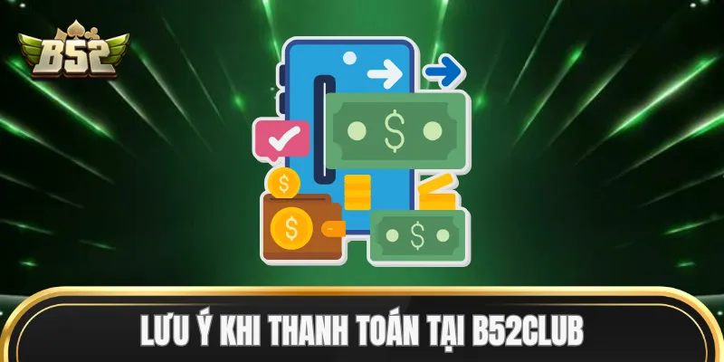 Lưu ý khi thanh toán tại B52Club