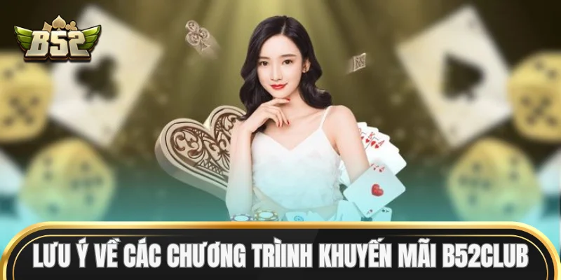 Lưu ý về các chương trình Khuyến Mãi B52Club