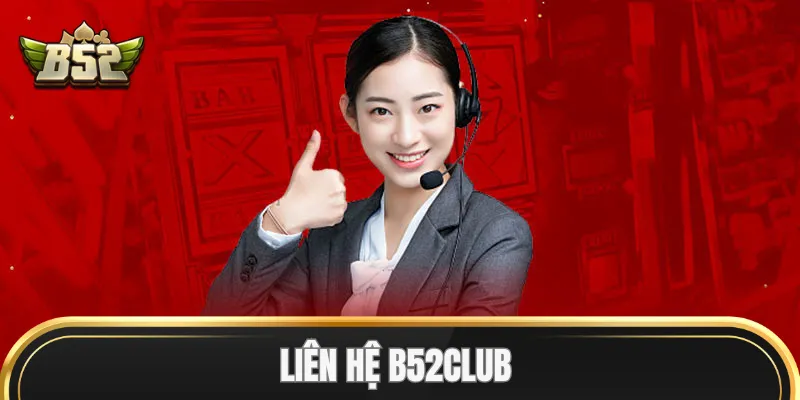 Mẹo Liên hệ B52Club nhanh chóng