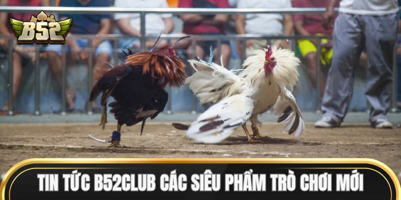 Tin Tức B52Club các siêu phẩm trò chơi mới